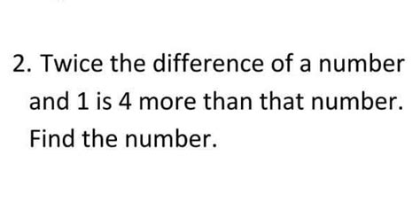 5; 4; Answer Option A. . Twice the difference of a number and 1 is 4 more than that number